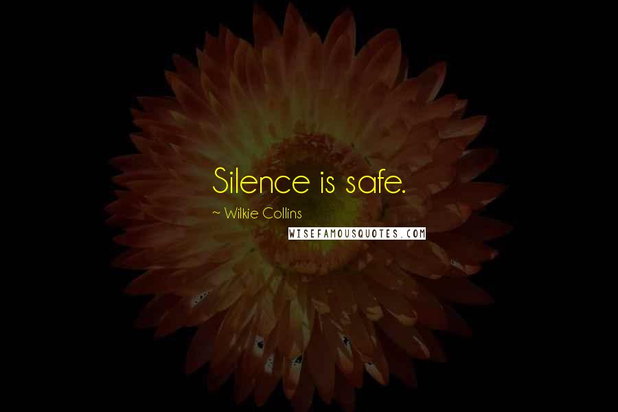 Wilkie Collins Quotes: Silence is safe.