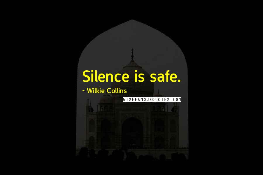 Wilkie Collins Quotes: Silence is safe.