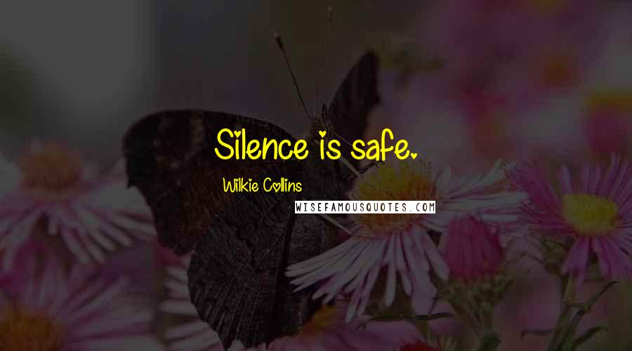 Wilkie Collins Quotes: Silence is safe.