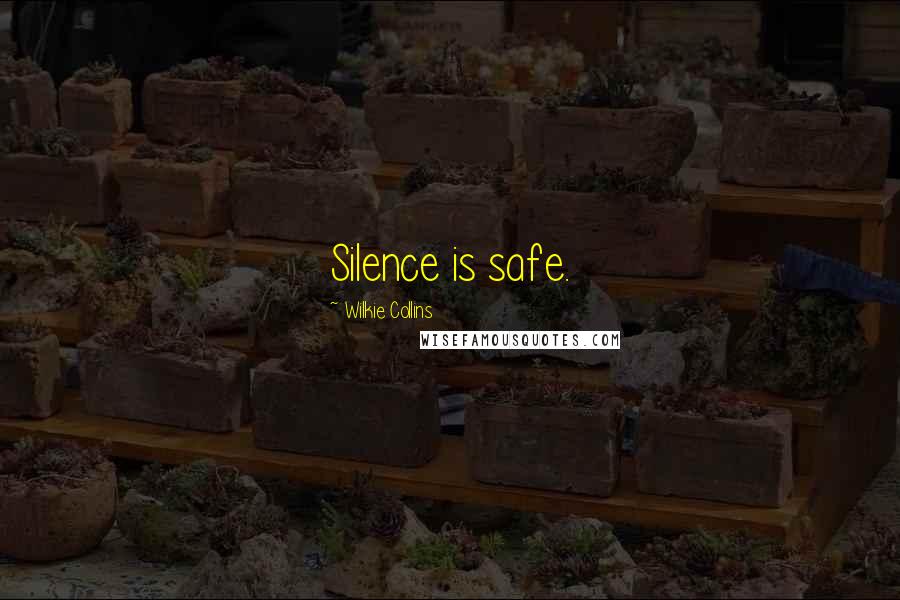 Wilkie Collins Quotes: Silence is safe.