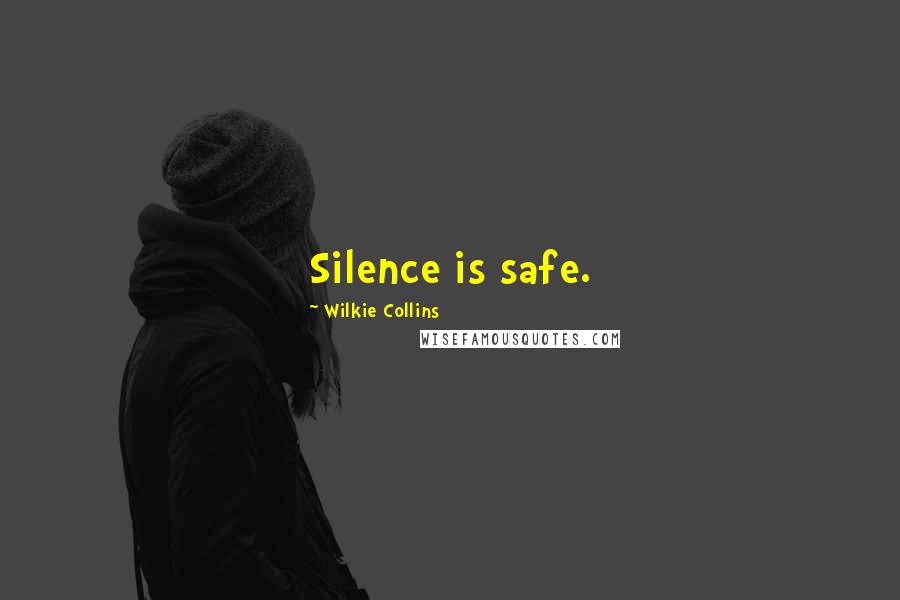 Wilkie Collins Quotes: Silence is safe.