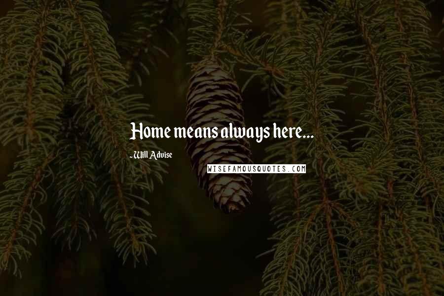 Will Advise Quotes: Home means always here...