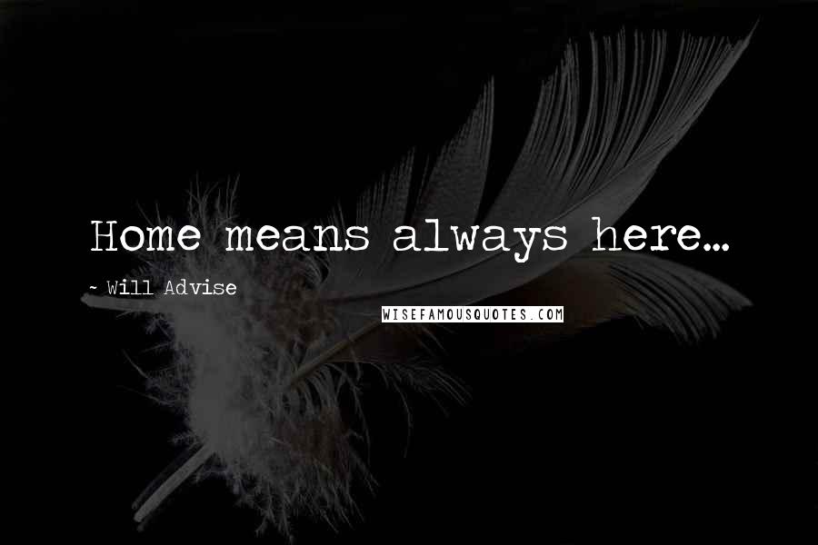 Will Advise Quotes: Home means always here...