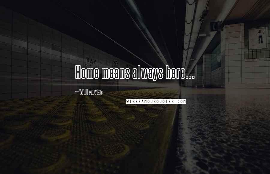 Will Advise Quotes: Home means always here...