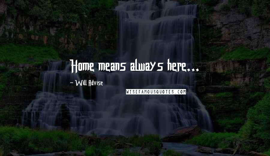 Will Advise Quotes: Home means always here...