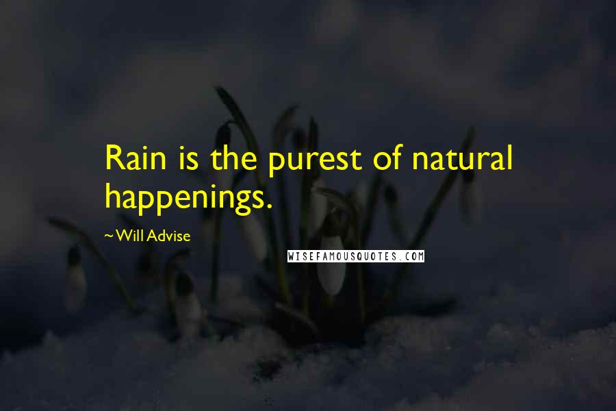 Will Advise Quotes: Rain is the purest of natural happenings.