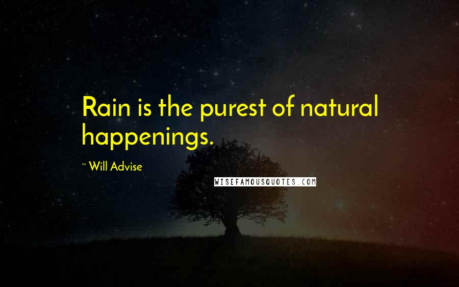 Will Advise Quotes: Rain is the purest of natural happenings.