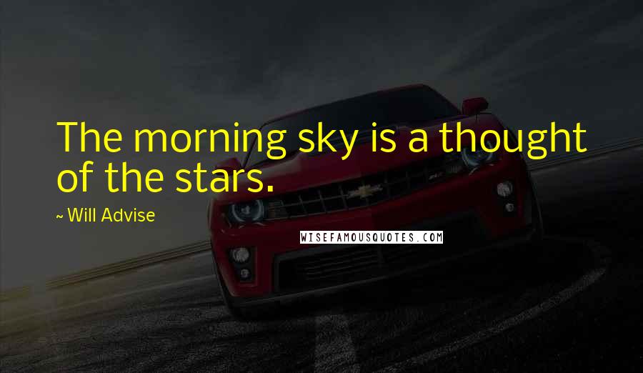 Will Advise Quotes: The morning sky is a thought of the stars.