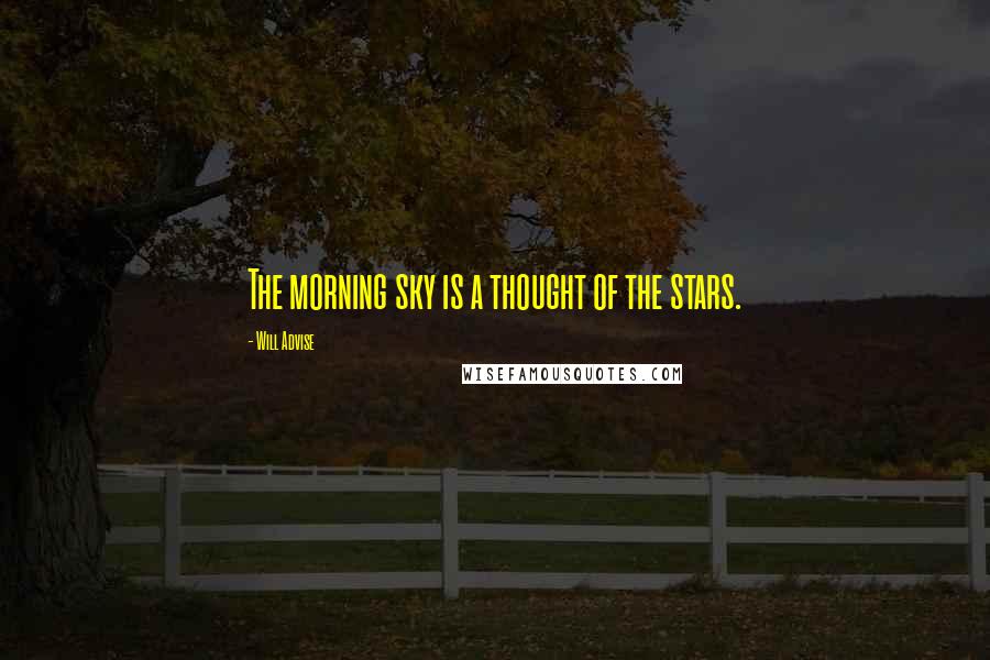 Will Advise Quotes: The morning sky is a thought of the stars.