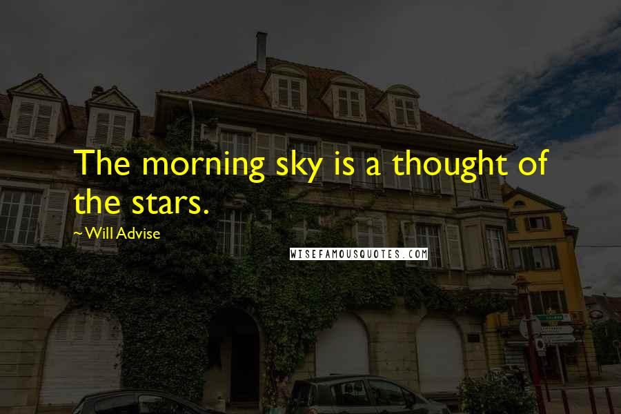 Will Advise Quotes: The morning sky is a thought of the stars.