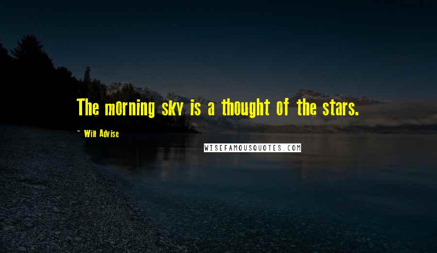 Will Advise Quotes: The morning sky is a thought of the stars.