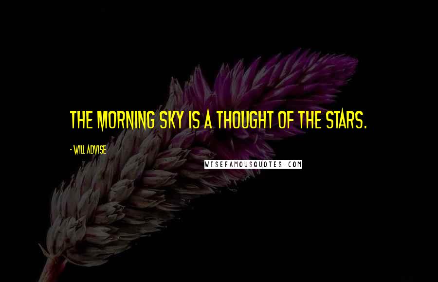 Will Advise Quotes: The morning sky is a thought of the stars.