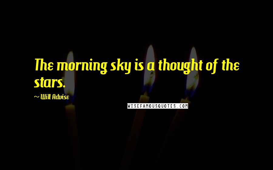 Will Advise Quotes: The morning sky is a thought of the stars.