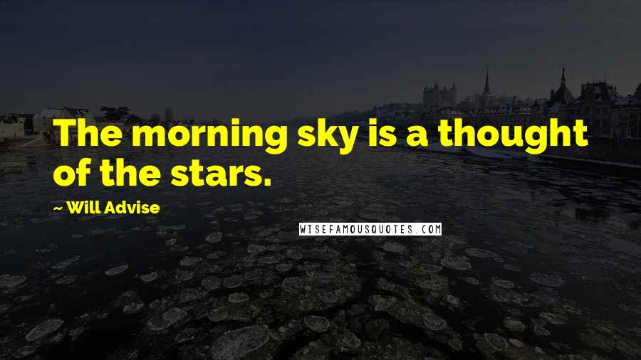 Will Advise Quotes: The morning sky is a thought of the stars.