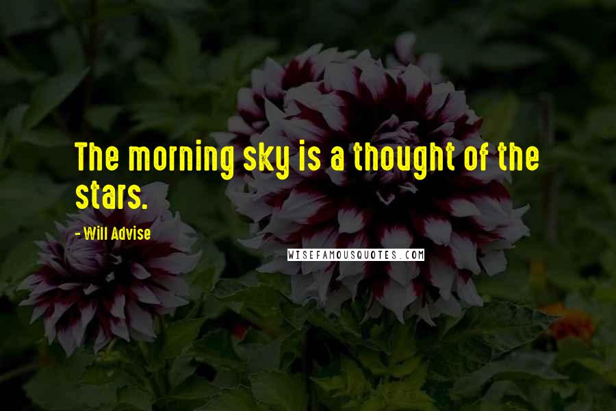 Will Advise Quotes: The morning sky is a thought of the stars.