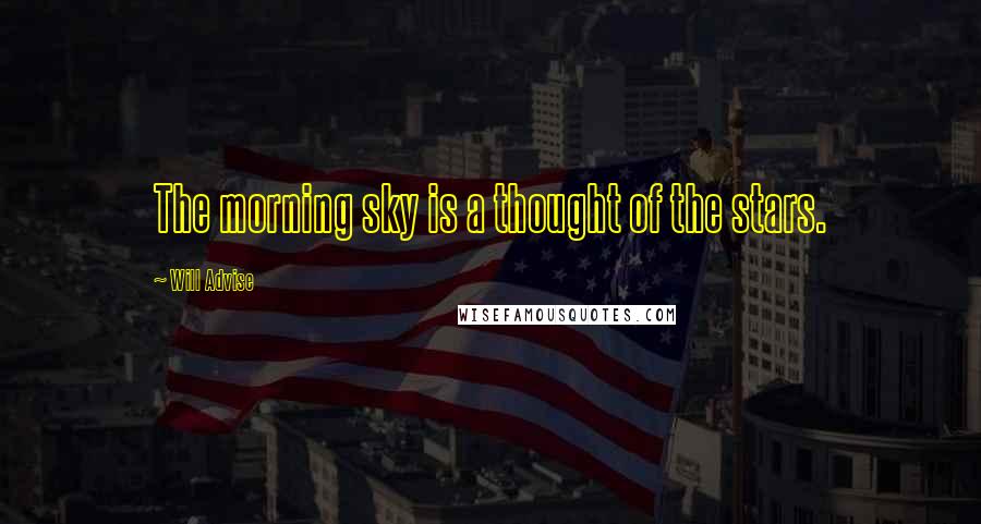 Will Advise Quotes: The morning sky is a thought of the stars.