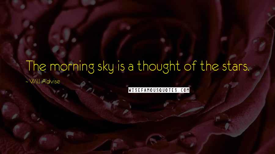 Will Advise Quotes: The morning sky is a thought of the stars.