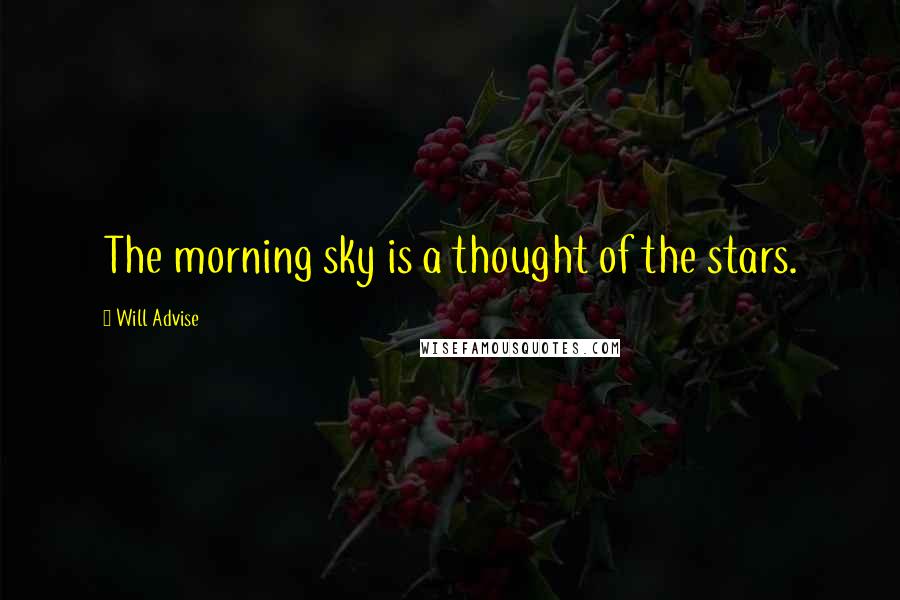Will Advise Quotes: The morning sky is a thought of the stars.