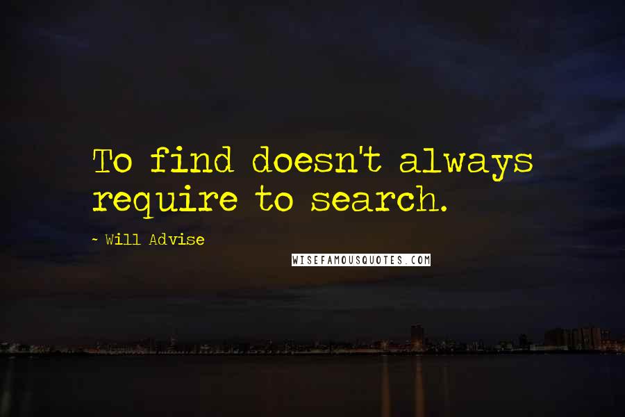 Will Advise Quotes: To find doesn't always require to search.