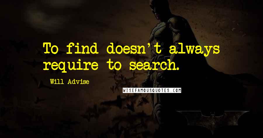 Will Advise Quotes: To find doesn't always require to search.