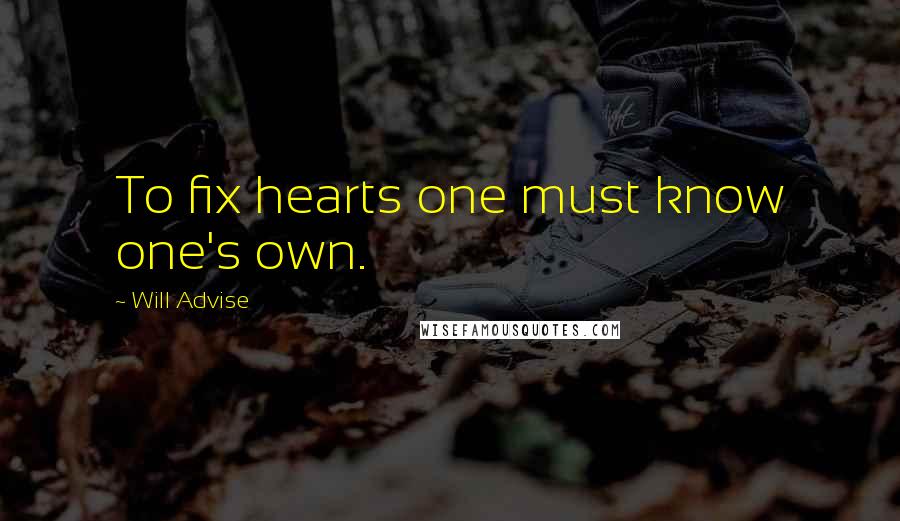 Will Advise Quotes: To fix hearts one must know one's own.