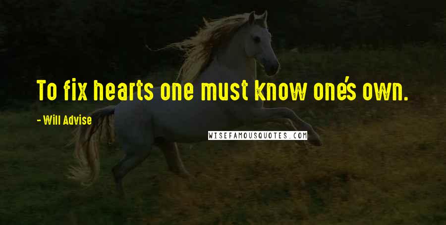 Will Advise Quotes: To fix hearts one must know one's own.