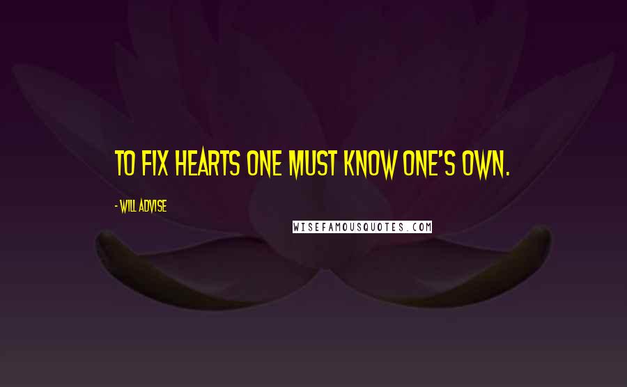 Will Advise Quotes: To fix hearts one must know one's own.