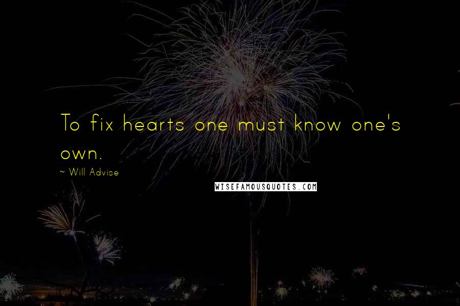 Will Advise Quotes: To fix hearts one must know one's own.