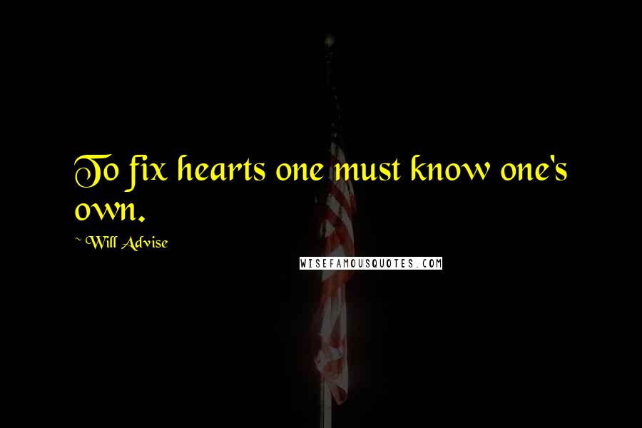 Will Advise Quotes: To fix hearts one must know one's own.