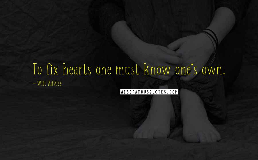 Will Advise Quotes: To fix hearts one must know one's own.