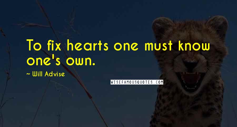 Will Advise Quotes: To fix hearts one must know one's own.