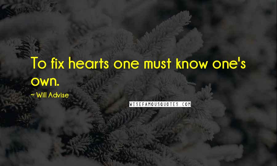 Will Advise Quotes: To fix hearts one must know one's own.