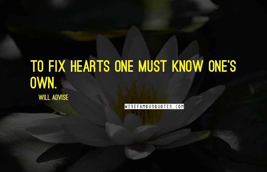 Will Advise Quotes: To fix hearts one must know one's own.