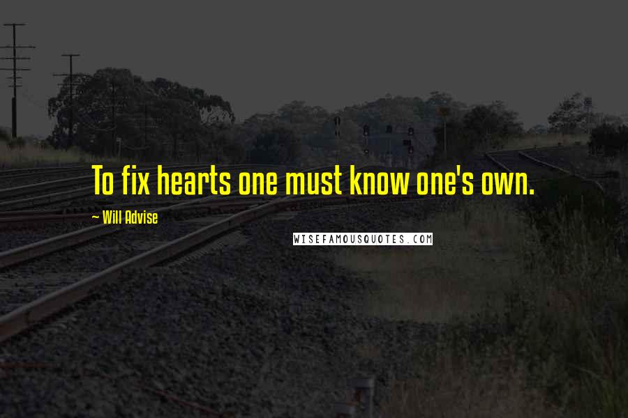 Will Advise Quotes: To fix hearts one must know one's own.