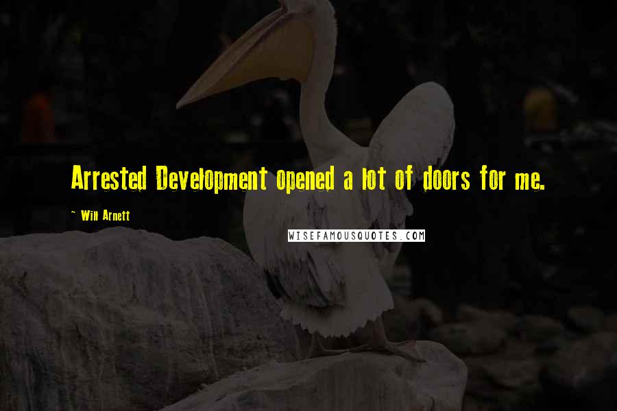 Will Arnett Quotes: Arrested Development opened a lot of doors for me.