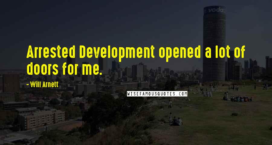 Will Arnett Quotes: Arrested Development opened a lot of doors for me.