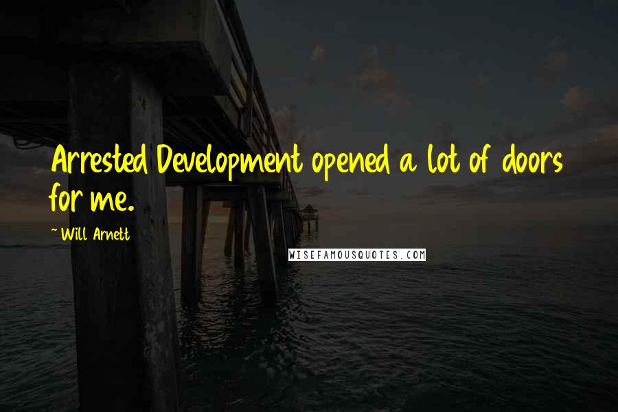 Will Arnett Quotes: Arrested Development opened a lot of doors for me.