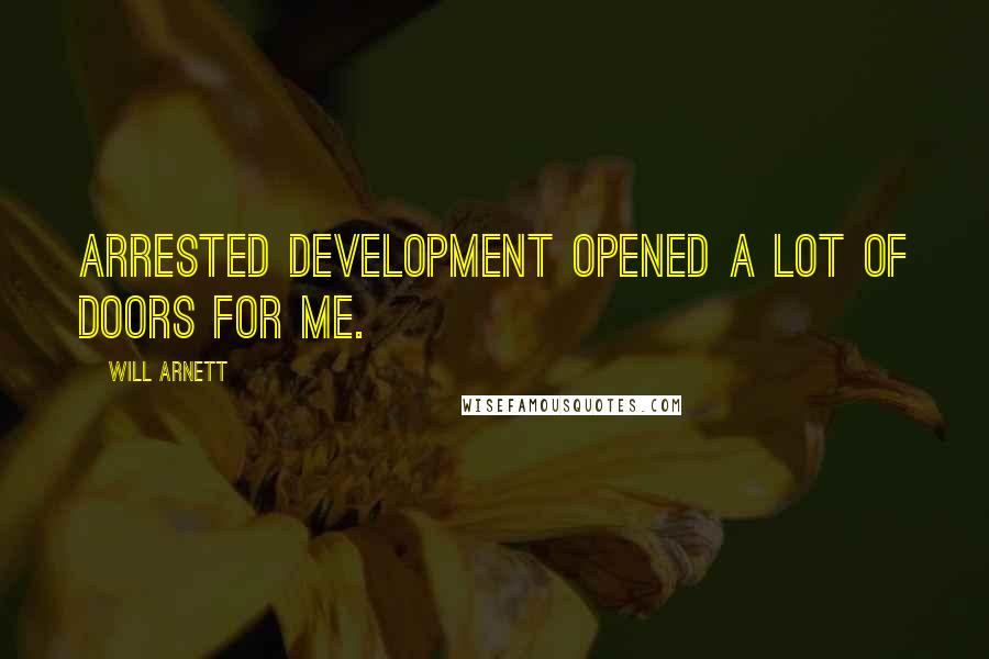 Will Arnett Quotes: Arrested Development opened a lot of doors for me.
