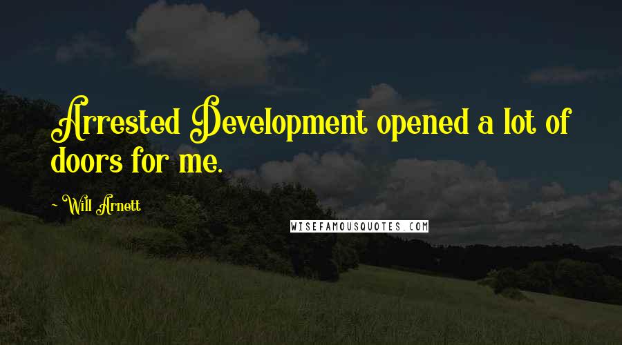Will Arnett Quotes: Arrested Development opened a lot of doors for me.