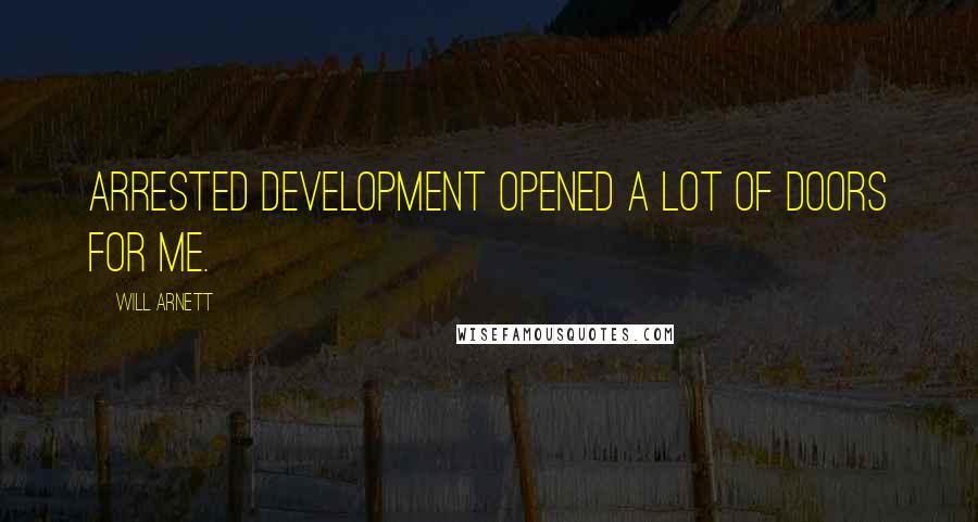 Will Arnett Quotes: Arrested Development opened a lot of doors for me.