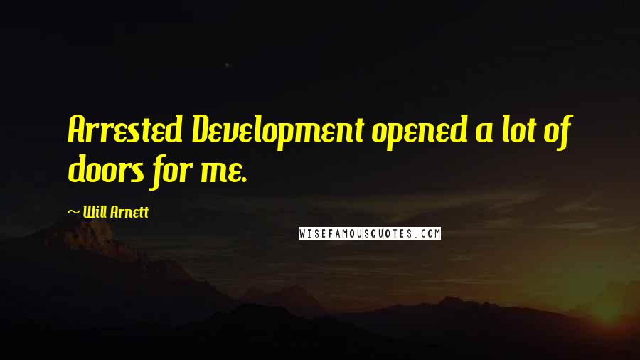 Will Arnett Quotes: Arrested Development opened a lot of doors for me.