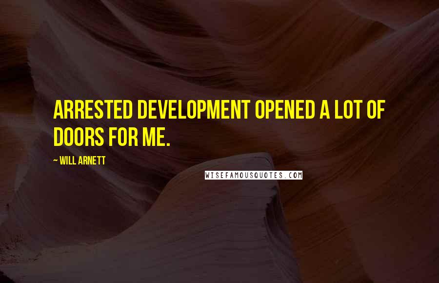 Will Arnett Quotes: Arrested Development opened a lot of doors for me.