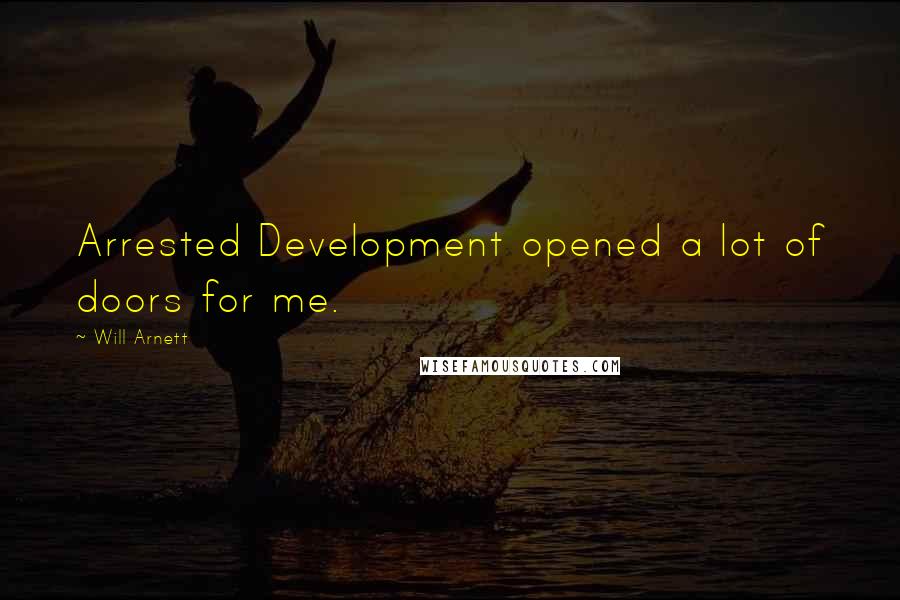 Will Arnett Quotes: Arrested Development opened a lot of doors for me.