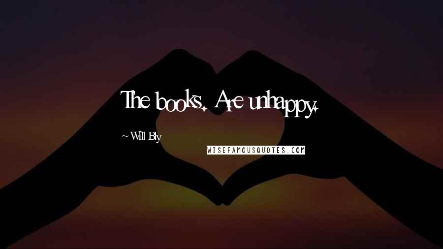 Will Bly Quotes: The books. Are unhappy.