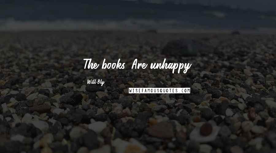 Will Bly Quotes: The books. Are unhappy.