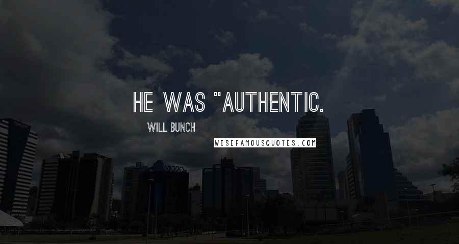 Will Bunch Quotes: He was "authentic.