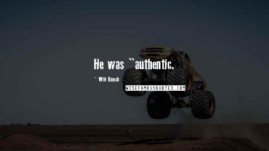 Will Bunch Quotes: He was "authentic.