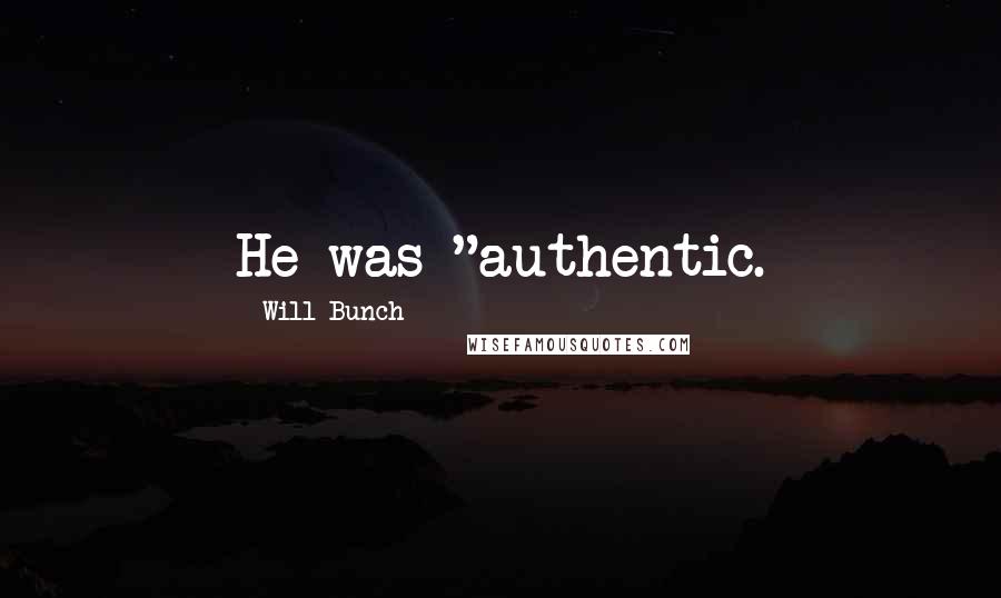 Will Bunch Quotes: He was "authentic.