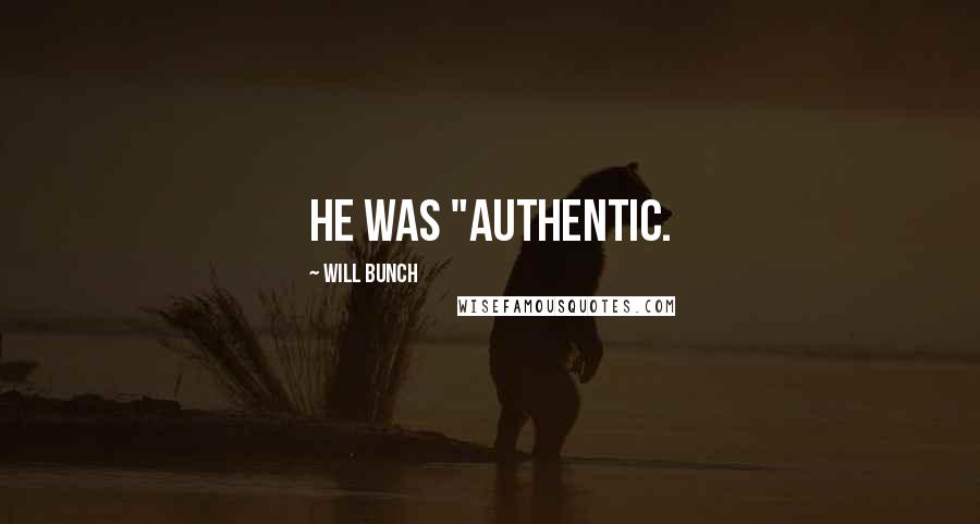 Will Bunch Quotes: He was "authentic.