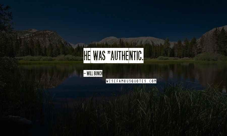 Will Bunch Quotes: He was "authentic.